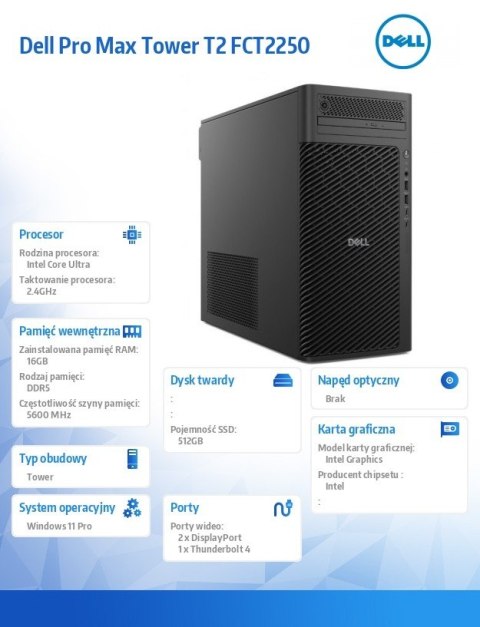 Dell Komputer Dell Pro Max Tower T2 FCT2250 Win11Pro U7 265/16GB/512GB/Integrated/No Wifi/Wireless Kb & Mouse/vPro/3Y ProSupport